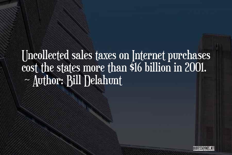Bill Delahunt Quotes: Uncollected Sales Taxes On Internet Purchases Cost The States More Than $16 Billion In 2001.