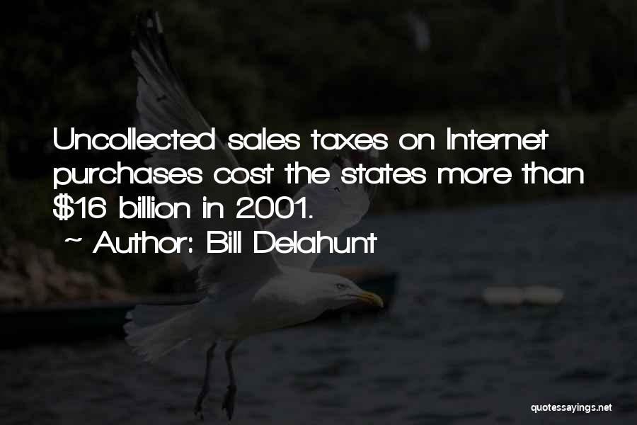 Bill Delahunt Quotes: Uncollected Sales Taxes On Internet Purchases Cost The States More Than $16 Billion In 2001.