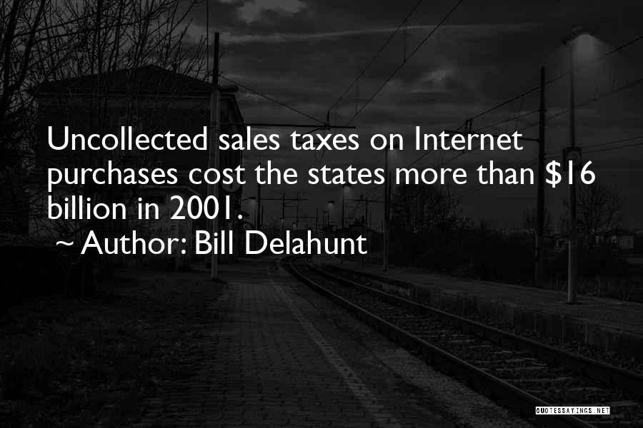 Bill Delahunt Quotes: Uncollected Sales Taxes On Internet Purchases Cost The States More Than $16 Billion In 2001.