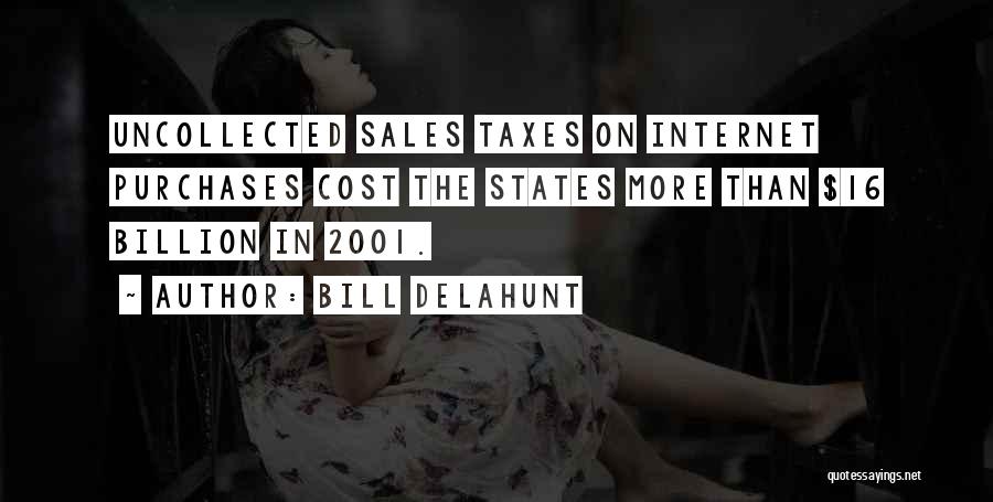 Bill Delahunt Quotes: Uncollected Sales Taxes On Internet Purchases Cost The States More Than $16 Billion In 2001.