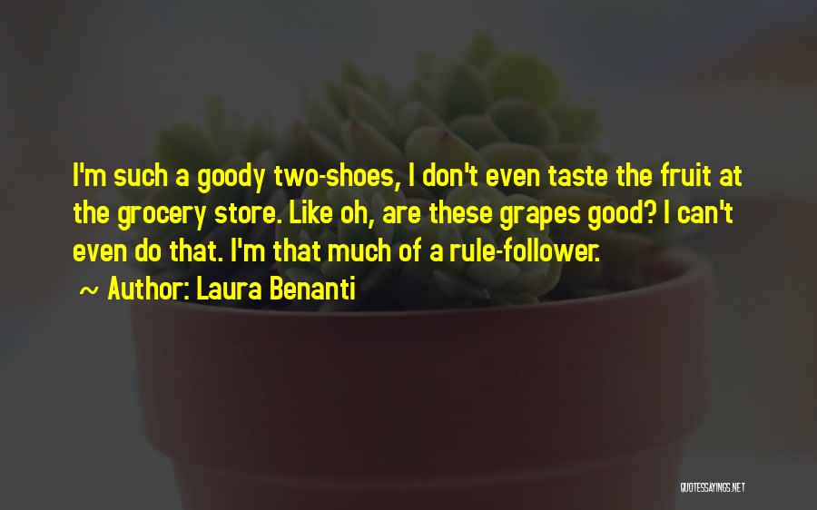 Laura Benanti Quotes: I'm Such A Goody Two-shoes, I Don't Even Taste The Fruit At The Grocery Store. Like Oh, Are These Grapes