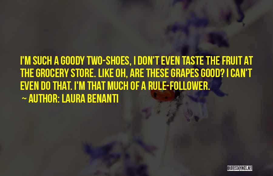 Laura Benanti Quotes: I'm Such A Goody Two-shoes, I Don't Even Taste The Fruit At The Grocery Store. Like Oh, Are These Grapes
