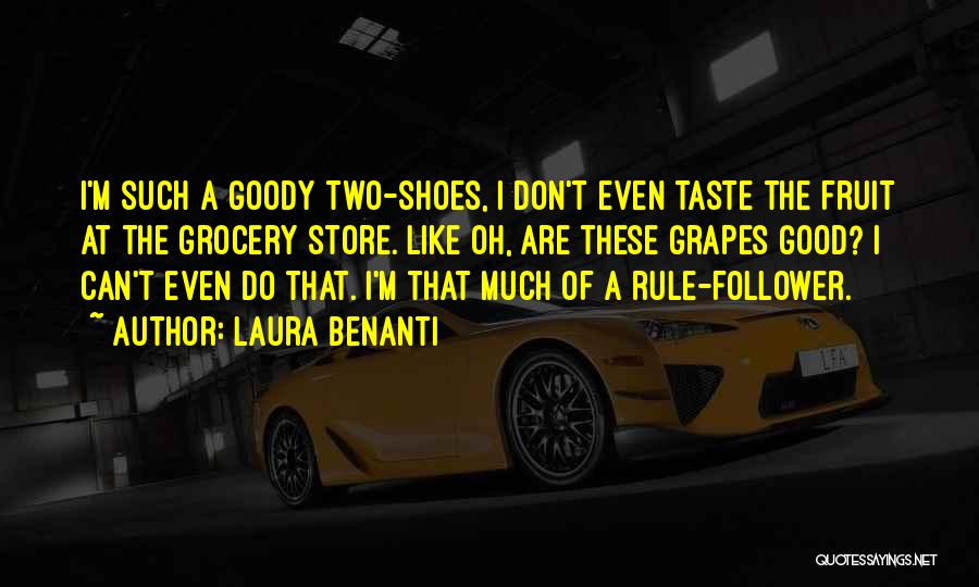 Laura Benanti Quotes: I'm Such A Goody Two-shoes, I Don't Even Taste The Fruit At The Grocery Store. Like Oh, Are These Grapes