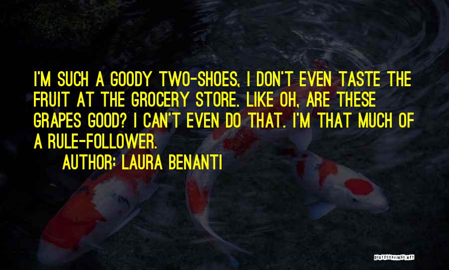 Laura Benanti Quotes: I'm Such A Goody Two-shoes, I Don't Even Taste The Fruit At The Grocery Store. Like Oh, Are These Grapes