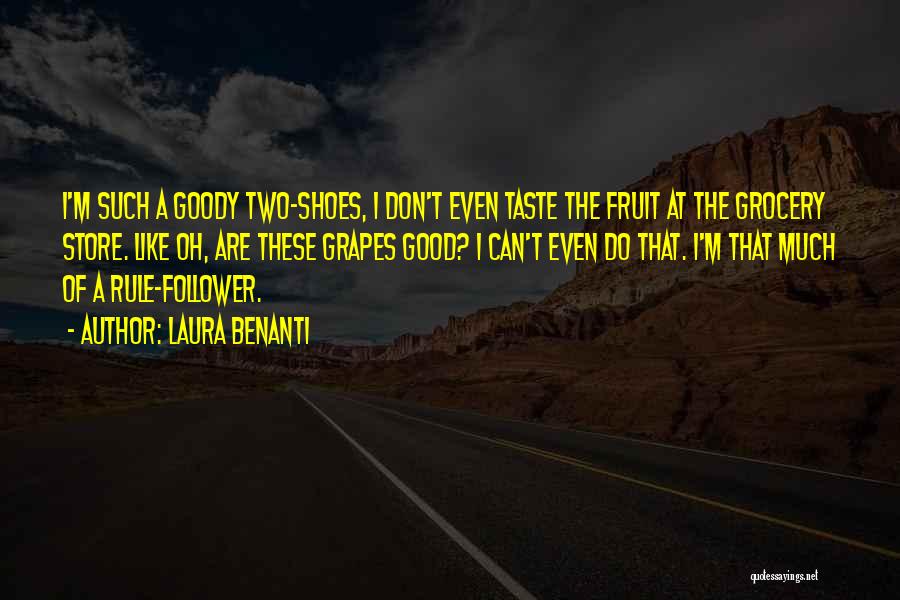 Laura Benanti Quotes: I'm Such A Goody Two-shoes, I Don't Even Taste The Fruit At The Grocery Store. Like Oh, Are These Grapes