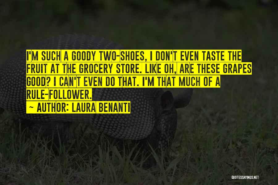 Laura Benanti Quotes: I'm Such A Goody Two-shoes, I Don't Even Taste The Fruit At The Grocery Store. Like Oh, Are These Grapes