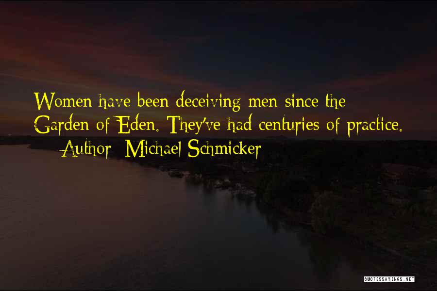 Michael Schmicker Quotes: Women Have Been Deceiving Men Since The Garden Of Eden. They've Had Centuries Of Practice.
