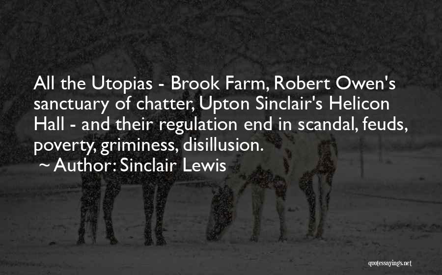 Sinclair Lewis Quotes: All The Utopias - Brook Farm, Robert Owen's Sanctuary Of Chatter, Upton Sinclair's Helicon Hall - And Their Regulation End