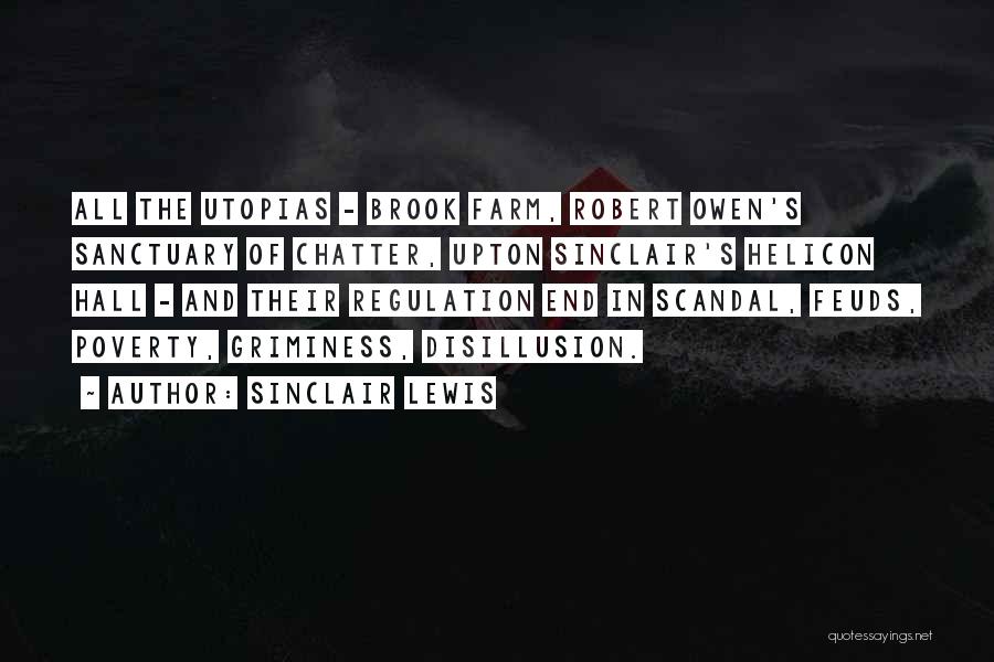 Sinclair Lewis Quotes: All The Utopias - Brook Farm, Robert Owen's Sanctuary Of Chatter, Upton Sinclair's Helicon Hall - And Their Regulation End