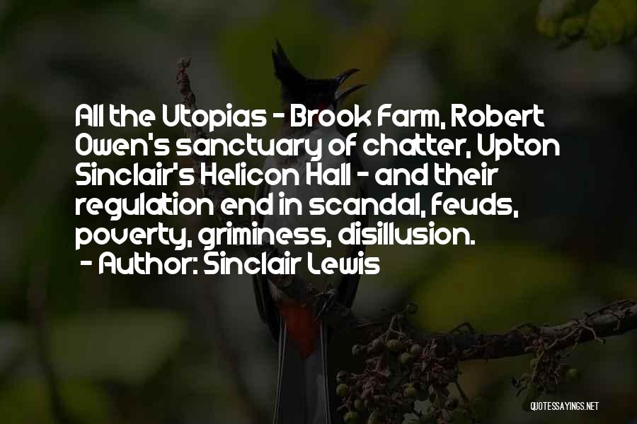 Sinclair Lewis Quotes: All The Utopias - Brook Farm, Robert Owen's Sanctuary Of Chatter, Upton Sinclair's Helicon Hall - And Their Regulation End