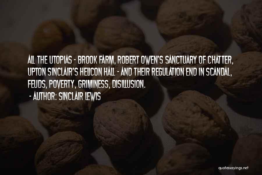 Sinclair Lewis Quotes: All The Utopias - Brook Farm, Robert Owen's Sanctuary Of Chatter, Upton Sinclair's Helicon Hall - And Their Regulation End
