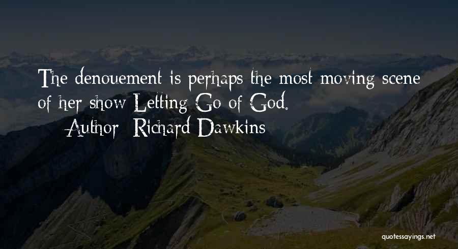 Richard Dawkins Quotes: The Denouement Is Perhaps The Most Moving Scene Of Her Show Letting Go Of God.