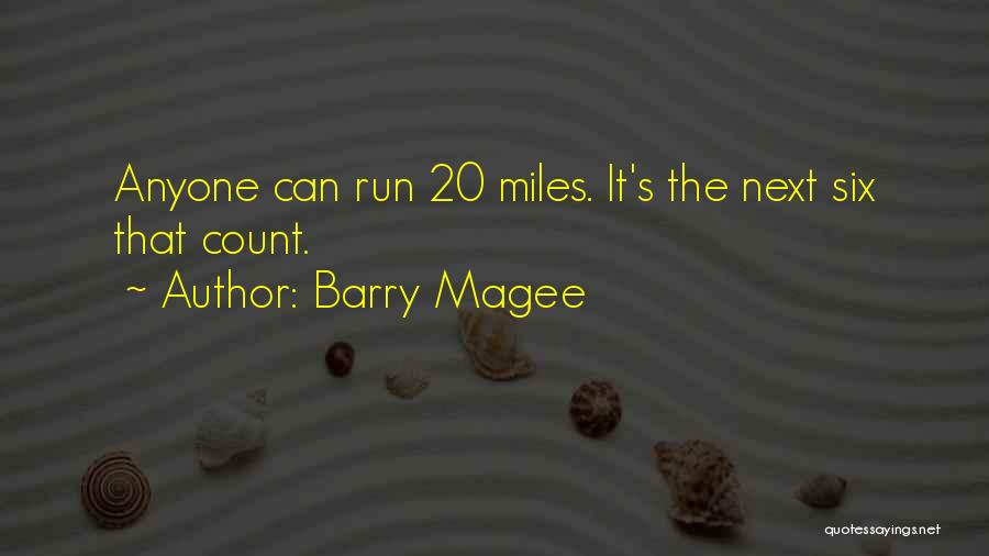 Barry Magee Quotes: Anyone Can Run 20 Miles. It's The Next Six That Count.