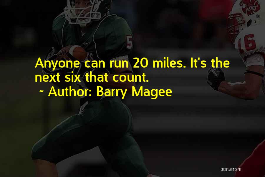 Barry Magee Quotes: Anyone Can Run 20 Miles. It's The Next Six That Count.