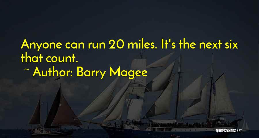 Barry Magee Quotes: Anyone Can Run 20 Miles. It's The Next Six That Count.