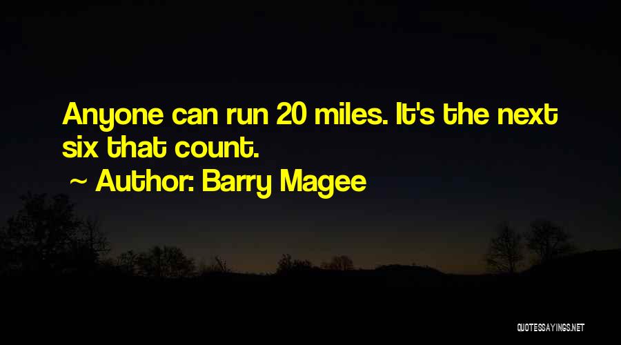 Barry Magee Quotes: Anyone Can Run 20 Miles. It's The Next Six That Count.