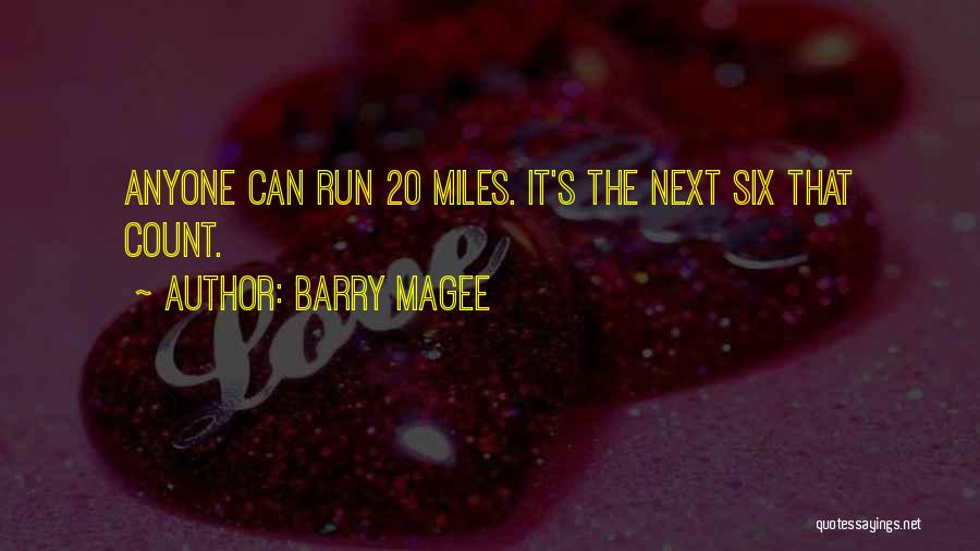 Barry Magee Quotes: Anyone Can Run 20 Miles. It's The Next Six That Count.