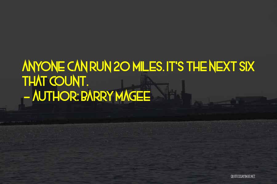 Barry Magee Quotes: Anyone Can Run 20 Miles. It's The Next Six That Count.