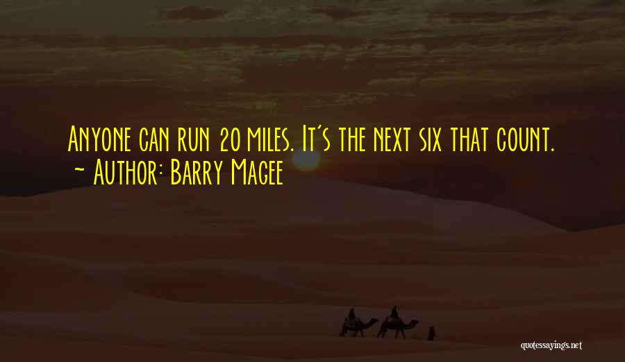 Barry Magee Quotes: Anyone Can Run 20 Miles. It's The Next Six That Count.
