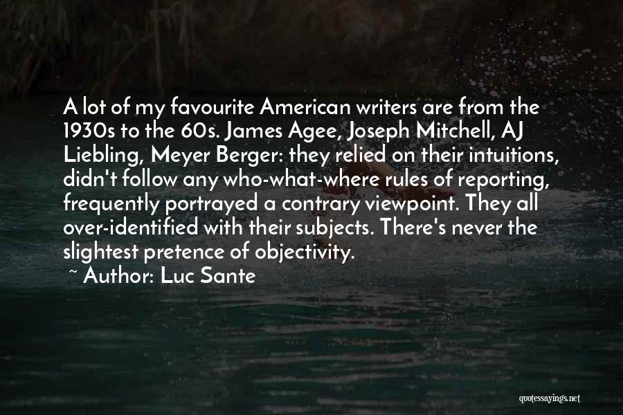 Luc Sante Quotes: A Lot Of My Favourite American Writers Are From The 1930s To The 60s. James Agee, Joseph Mitchell, Aj Liebling,