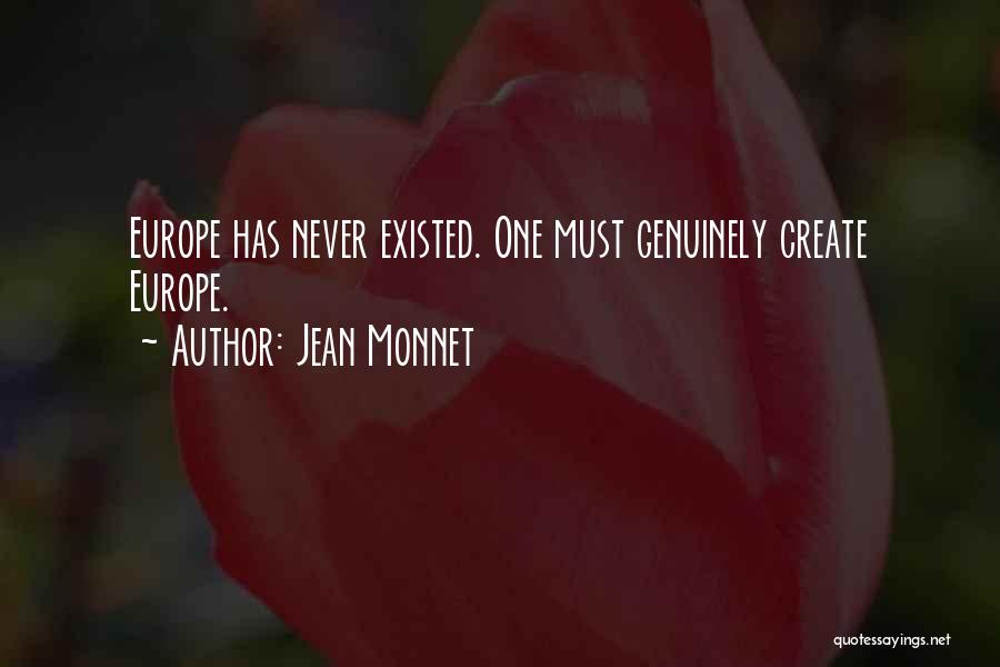 Jean Monnet Quotes: Europe Has Never Existed. One Must Genuinely Create Europe.