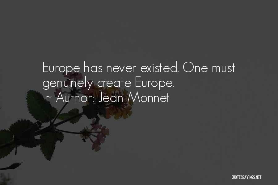 Jean Monnet Quotes: Europe Has Never Existed. One Must Genuinely Create Europe.