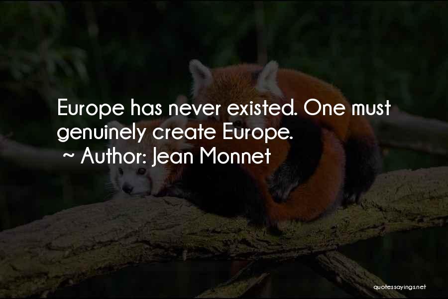 Jean Monnet Quotes: Europe Has Never Existed. One Must Genuinely Create Europe.