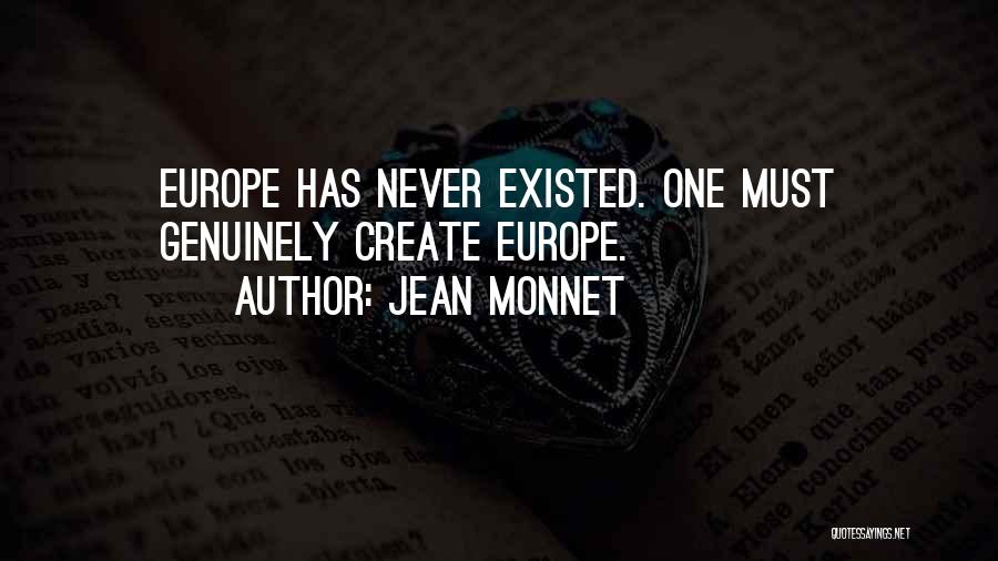 Jean Monnet Quotes: Europe Has Never Existed. One Must Genuinely Create Europe.