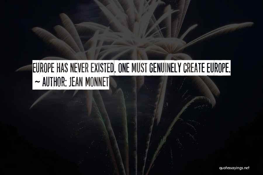 Jean Monnet Quotes: Europe Has Never Existed. One Must Genuinely Create Europe.