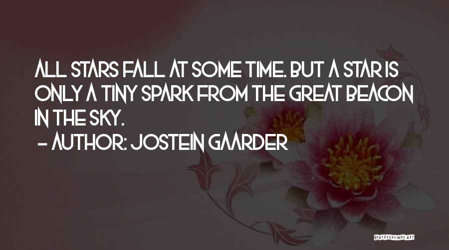 Jostein Gaarder Quotes: All Stars Fall At Some Time. But A Star Is Only A Tiny Spark From The Great Beacon In The