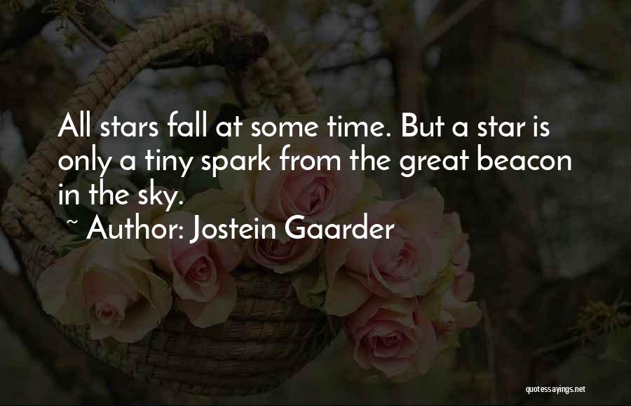 Jostein Gaarder Quotes: All Stars Fall At Some Time. But A Star Is Only A Tiny Spark From The Great Beacon In The