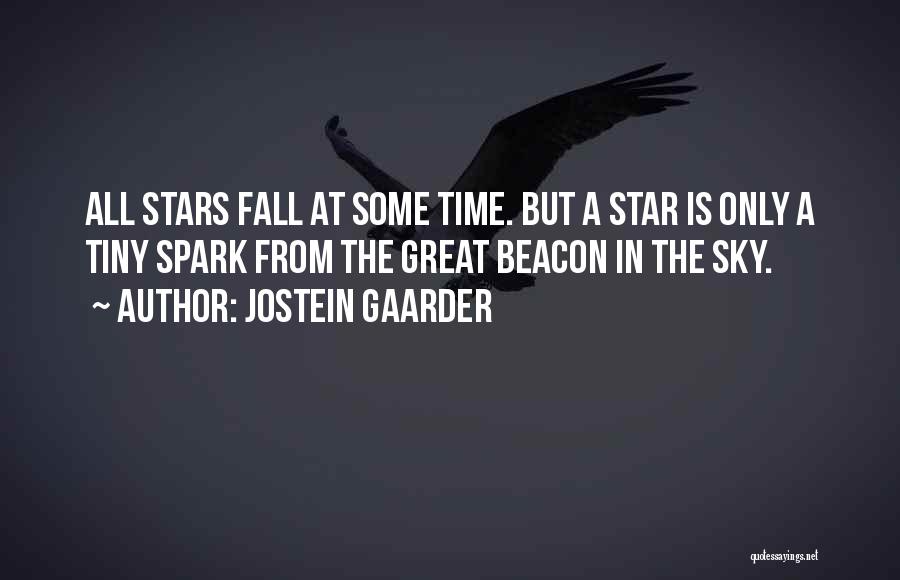 Jostein Gaarder Quotes: All Stars Fall At Some Time. But A Star Is Only A Tiny Spark From The Great Beacon In The