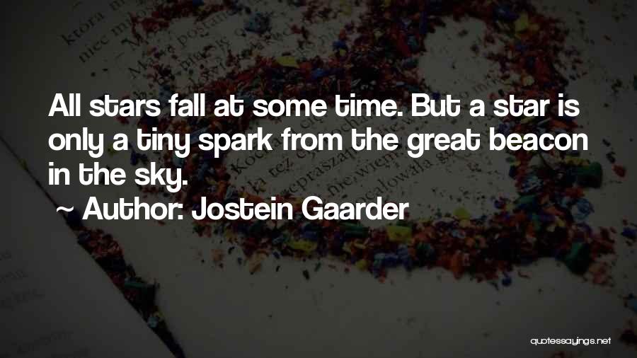 Jostein Gaarder Quotes: All Stars Fall At Some Time. But A Star Is Only A Tiny Spark From The Great Beacon In The