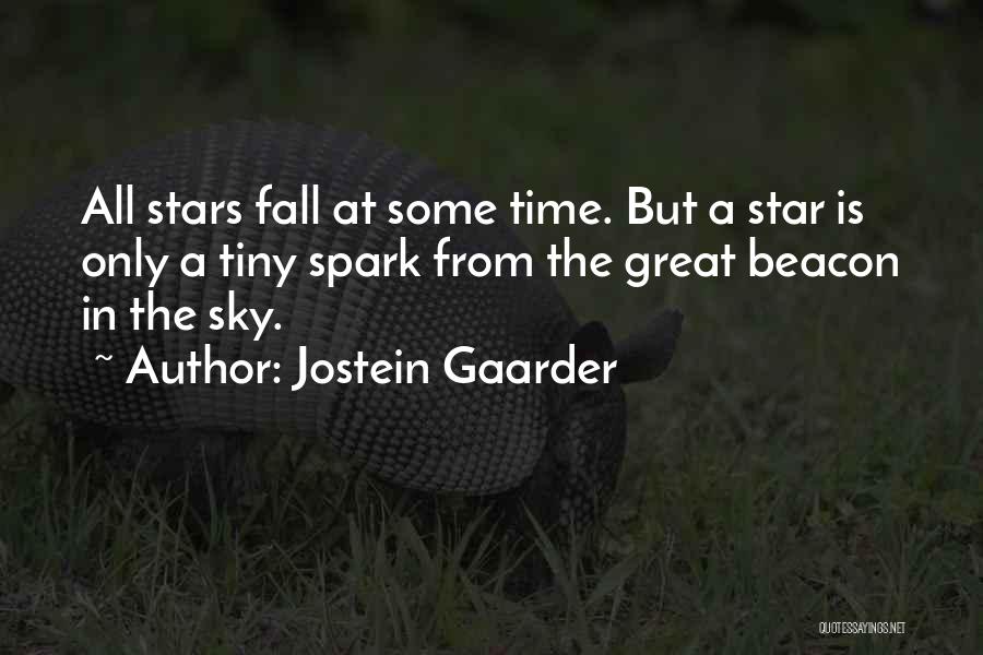 Jostein Gaarder Quotes: All Stars Fall At Some Time. But A Star Is Only A Tiny Spark From The Great Beacon In The