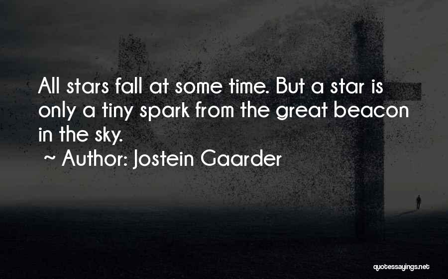 Jostein Gaarder Quotes: All Stars Fall At Some Time. But A Star Is Only A Tiny Spark From The Great Beacon In The