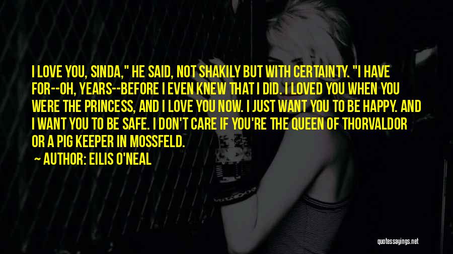 Eilis O'Neal Quotes: I Love You, Sinda, He Said, Not Shakily But With Certainty. I Have For--oh, Years--before I Even Knew That I