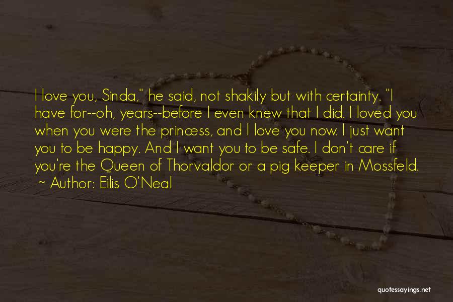 Eilis O'Neal Quotes: I Love You, Sinda, He Said, Not Shakily But With Certainty. I Have For--oh, Years--before I Even Knew That I