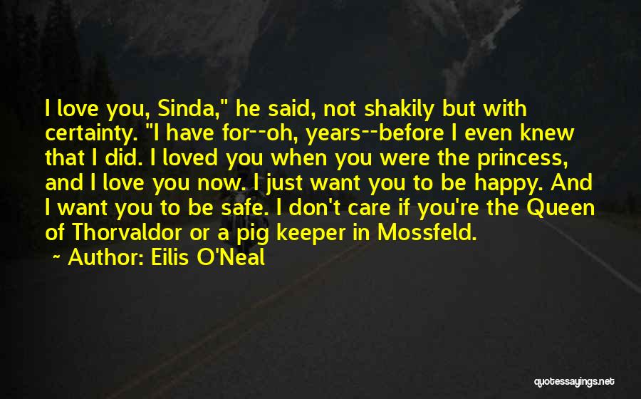 Eilis O'Neal Quotes: I Love You, Sinda, He Said, Not Shakily But With Certainty. I Have For--oh, Years--before I Even Knew That I