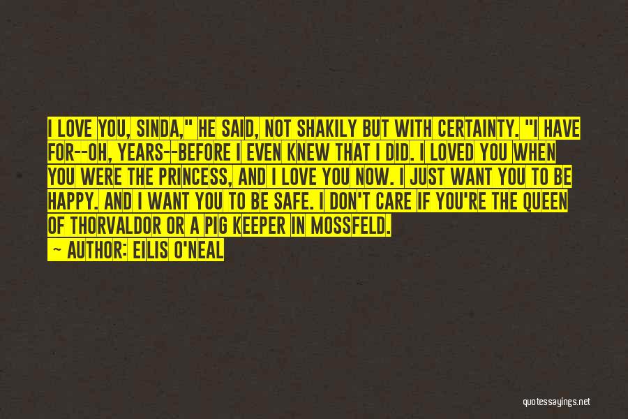 Eilis O'Neal Quotes: I Love You, Sinda, He Said, Not Shakily But With Certainty. I Have For--oh, Years--before I Even Knew That I