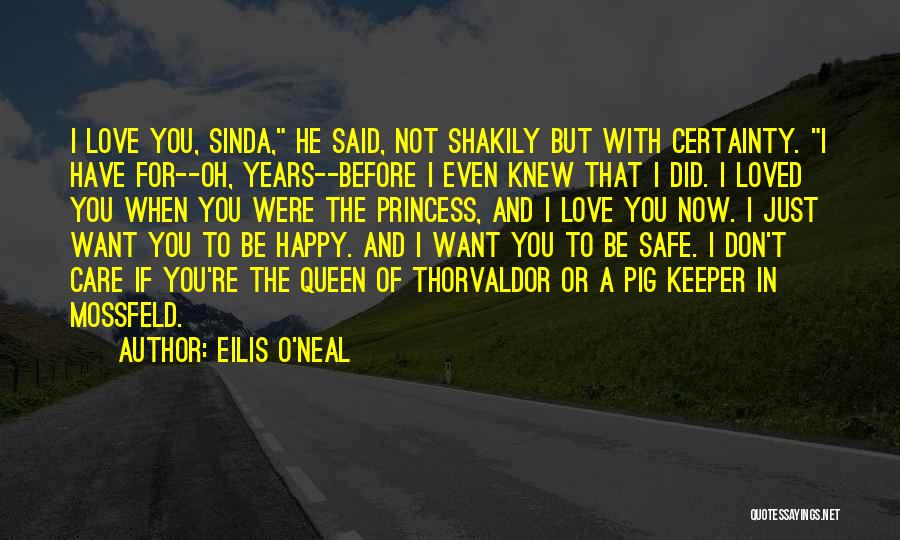 Eilis O'Neal Quotes: I Love You, Sinda, He Said, Not Shakily But With Certainty. I Have For--oh, Years--before I Even Knew That I