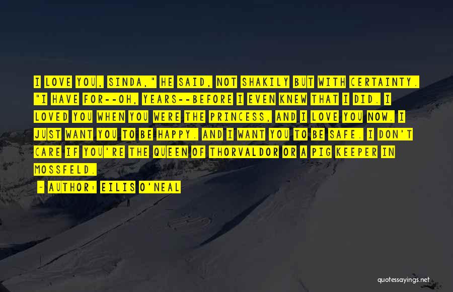 Eilis O'Neal Quotes: I Love You, Sinda, He Said, Not Shakily But With Certainty. I Have For--oh, Years--before I Even Knew That I