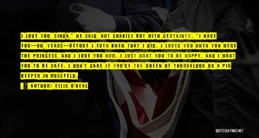 Eilis O'Neal Quotes: I Love You, Sinda, He Said, Not Shakily But With Certainty. I Have For--oh, Years--before I Even Knew That I