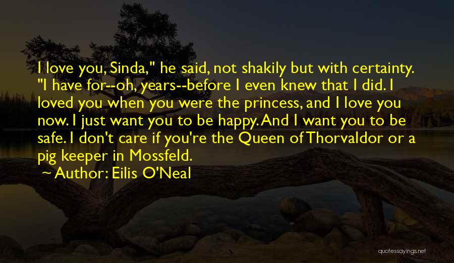 Eilis O'Neal Quotes: I Love You, Sinda, He Said, Not Shakily But With Certainty. I Have For--oh, Years--before I Even Knew That I