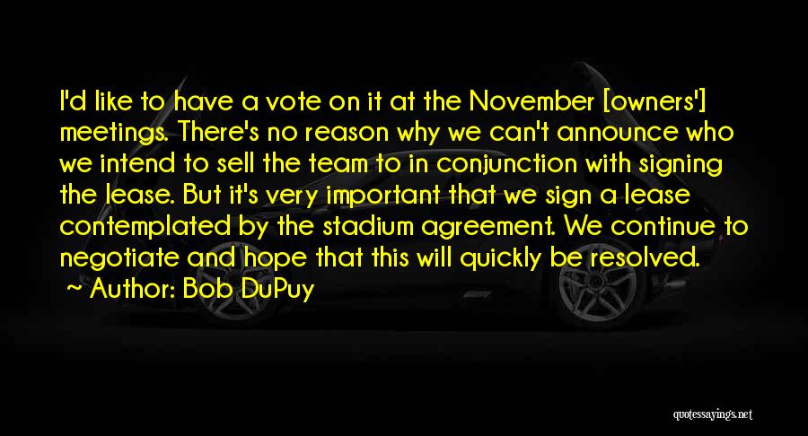 Bob DuPuy Quotes: I'd Like To Have A Vote On It At The November [owners'] Meetings. There's No Reason Why We Can't Announce