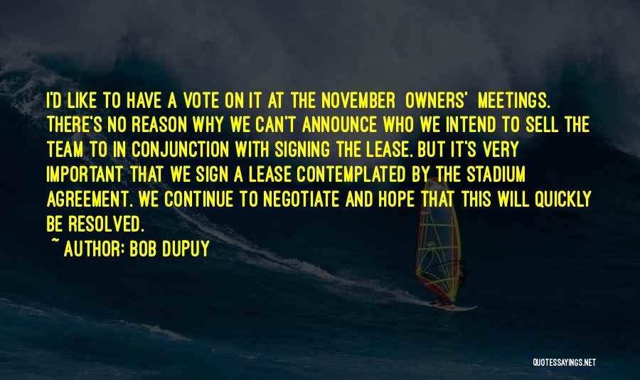 Bob DuPuy Quotes: I'd Like To Have A Vote On It At The November [owners'] Meetings. There's No Reason Why We Can't Announce