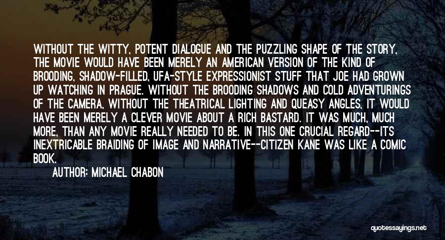 Michael Chabon Quotes: Without The Witty, Potent Dialogue And The Puzzling Shape Of The Story, The Movie Would Have Been Merely An American