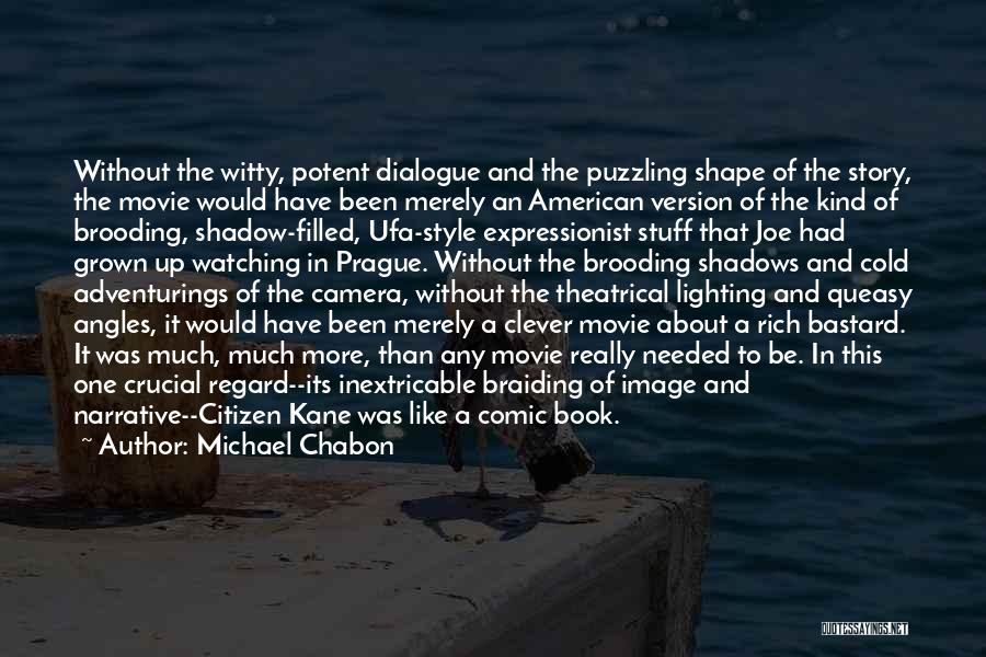 Michael Chabon Quotes: Without The Witty, Potent Dialogue And The Puzzling Shape Of The Story, The Movie Would Have Been Merely An American