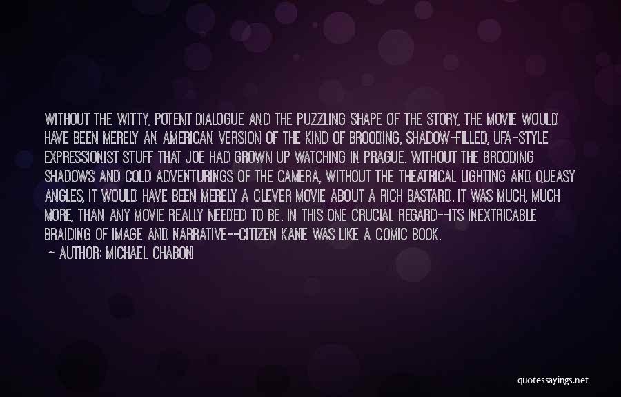 Michael Chabon Quotes: Without The Witty, Potent Dialogue And The Puzzling Shape Of The Story, The Movie Would Have Been Merely An American