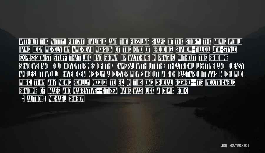 Michael Chabon Quotes: Without The Witty, Potent Dialogue And The Puzzling Shape Of The Story, The Movie Would Have Been Merely An American