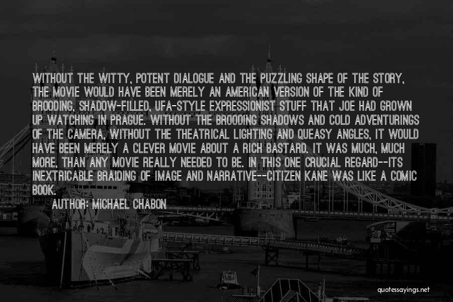 Michael Chabon Quotes: Without The Witty, Potent Dialogue And The Puzzling Shape Of The Story, The Movie Would Have Been Merely An American